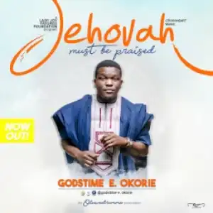 Minister Godstime - Jehovah Must Be Praised